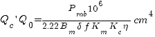 Q_c prime Q_0 = {P_rab 10^6}/{2.22 B_m delta f K_m K_c eta}cm^4 Q_c prime Q_0 = {P_rab 10^6}/{2.22 B_m delta f K_m K_c eta}cm^4